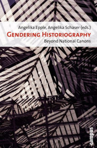 Title: Gendering Historiography: Beyond National Canons, Author: Angelika Epple