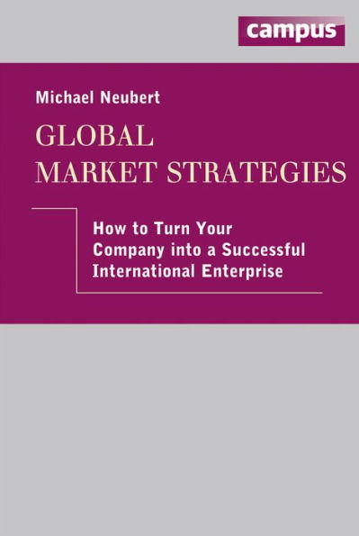 Global Market Strategies: How to Turn Your Company into a Successful International Enterprise