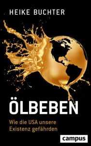 Title: Ölbeben: Wie die USA unsere Existenz gefährden, Author: Heike Buchter