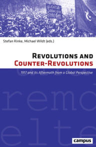 Title: Revolutions and Counter-Revolutions: 1917 and Its Aftermath from a Global Perspective, Author: Stefan Rinke
