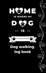 Title: Dog walking log book: Dog Grooming & Walking Journal 6*9 inch, Author: Freeman New Books