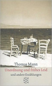 Title: Unordnung Und Fruhes Leid: Erzahlungen 1910-1930 / Edition 1, Author: Thomas Mann