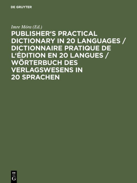 Publisher's Practical Dictionary in 20 Languages / Dictionnaire pratique de l' dition en 20 langues / W rterbuch des Verlagswesens in 20 Sprachen