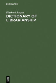 Title: Dictionary of Librarianship: Including a Selection from the Terminology of Information Science, Bibliology, Reprography, and Data Processing ; German - English, English - German, Author: Eberhard Sauppe