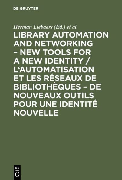 Library automation and networking - New tools for a new identity / L'automatisation et les réseaux de bibliothèques - de nouveaux outils pour une identité nouvelle: European conference, 9-11 May 1990, Brussels. [European Conference for Library Automation