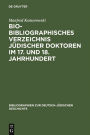 Bio-Bibliographisches Verzeichnis jüdischer Doktoren im 17. und 18. Jahrhundert