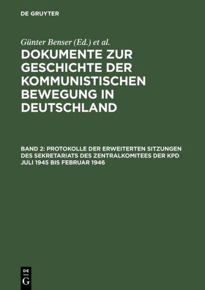 Protokolle der erweiterten Sitzungen des Sekretariats des Zentralkomitees der KPD Juli 1945 bis Februar 1946