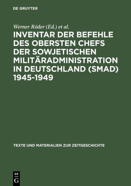 Inventar der Befehle des Obersten Chefs der Sowjetischen Militäradministration in Deutschland (SMAD) 1945-1949: - Offene Serie -