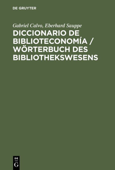 Diccionario de Biblioteconom a: Incluye una selecci n de terminolog a bibliotecaria de Ciencias de la Informaci n, Documentaci n, Bibliolog a, Reprograf a, Educaci n e Inform tica; alem n-espa ol, espa ol-alem n / Edition 1