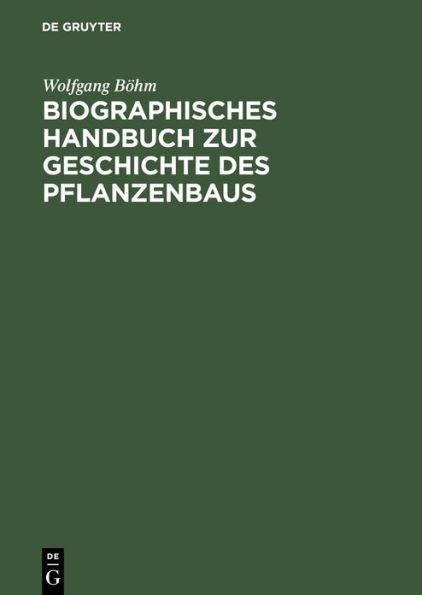 Biographisches Handbuch zur Geschichte des Pflanzenbaus