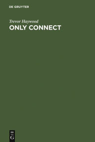Title: Only Connect: Shaping Networks and Knowledge for the New Millennium, Author: Trevor Haywood