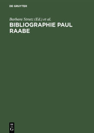 Title: Bibliographie Paul Raabe: Zusammengestellt von Barbara Strutz zu seinem 75. Geburtstag, Author: Barbara Strutz