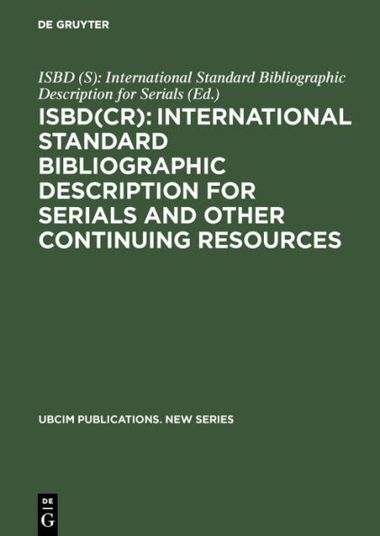ISBD(CR): International Standard Bibliographic Description for Serials and Other Continuing Resources: Revised from the ISBD(S): International Standard Bibliographic Description forSerials