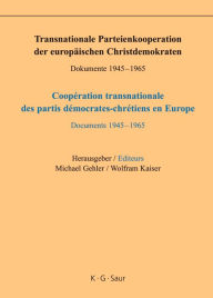 Title: Transnationale Parteienkooperation der europäischen Christdemokraten: Dokumente 1945-1965, Author: Michael Gehler