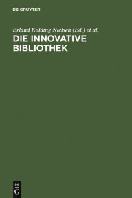 Title: Die innovative Bibliothek: Elmar Mittler zum 65.Geburtstag, Author: Erland Kolding Nielsen