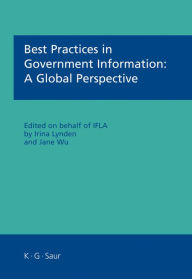 Title: Best Practices in Government Information: A Global Perspective / Edition 1, Author: Irina Lynden
