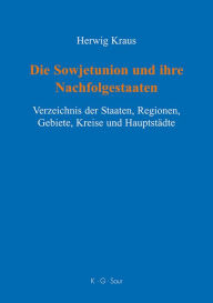 Title: Die Sowjetunion und ihre Nachfolgestaaten: Verzeichnis der Staaten, Regionen, Gebiete, Kreise und Hauptstädte, Author: Herwig Kraus