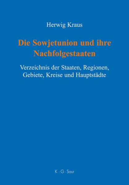 Die Sowjetunion und ihre Nachfolgestaaten: Verzeichnis der Staaten, Regionen, Gebiete, Kreise und Hauptstädte