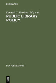 Title: Public Library Policy: Proceedings of the IFLA/Unesco Pre-Session Seminar, Lund, Sweden, August 20-24, 1979, Author: Kenneth C. Harrison