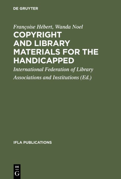 Copyright and library materials for the handicapped: A study prepared for the International Federation of Library Associations and Institutions