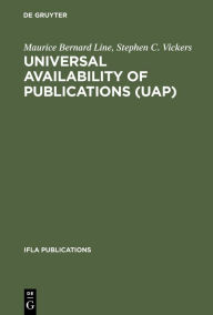 Title: Universal Availability of Publications (UAP): A Programme to Improve the National and International Provision and Supply of Publications, Author: Maurice Bernard Line