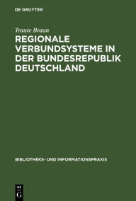 Title: Regionale Verbundsysteme in der Bundesrepublik Deutschland: Ihre Portabilität für wissenschaftliche Bibliotheken in den neuen Bundesländern, Author: Traute Braun