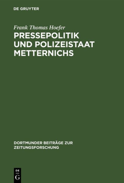 Pressepolitik und Polizeistaat Metternichs: Die Überwachung von Presse und politischer Öffentlichkeit in Deutschland und den Nachbarstaaten durch das Mainzer Informationsbüro (1833-1848)