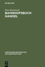 Title: Bahnhofsbuchhandel: Von der Versorgung mit Reiseliteralien zum Premiumhandel für Zeitungen und Zeitschriften, Author: Peter Brummund