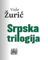 Title: Srpska trilogija, Author: Vule Žurić