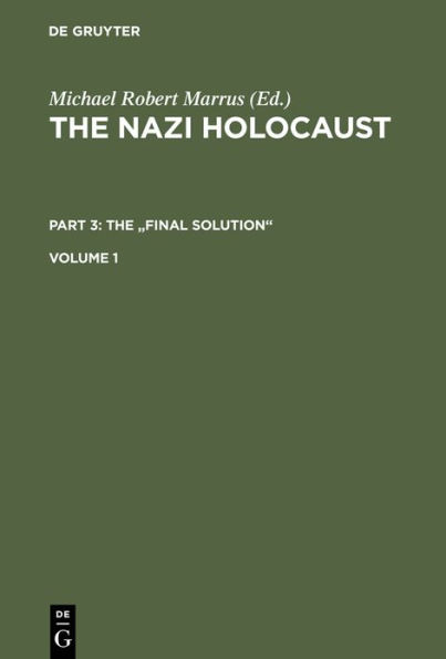 The Nazi Holocaust. Part 3: The "Final Solution". Volume 1