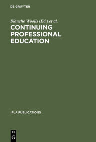 Title: Continuing Professional Education: An IFLA Guidebook ; A Publication of the Continuing Professional Education Round Table (CPERT) of the International Federation of Library Associations and Institutions, Author: Blanche Woolls