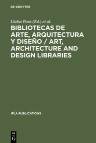 Title: Bibliotecas de arte, arquitectura y diseño / Art, Architecture and Design Libraries: Perspectivas actuales / Current trends. Barcelona, 18-21 de agosto de 1993. Actas del Congreso organizado por la Sección de Bibliotecas de Arte de la IFLA ..., Author: Lluïsa Pons