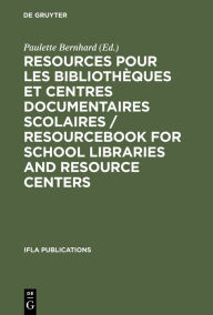 Title: Resources pour les bibliothèques et centres documentaires scolaires / Resourcebook for School Libraries and Resource Centers, Author: Paulette Bernhard