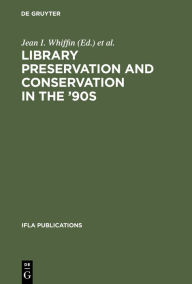 Title: Library Preservation and Conservation in the '90s: Proceedings of the Satellite Meeting of the IFLA Section on Preservation and Conservation, Budapest, August 15-17, 1995 / Edition 1, Author: Jean I. Whiffin