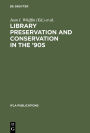 Library Preservation and Conservation in the '90s: Proceedings of the Satellite Meeting of the IFLA Section on Preservation and Conservation, Budapest, August 15-17, 1995 / Edition 1