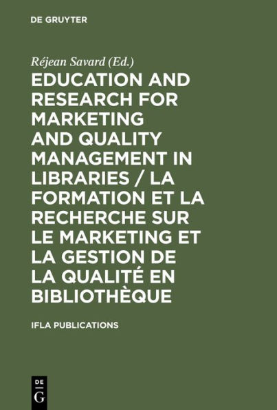 Education and Research for Marketing and Quality Management in Libraries / La formation et la recherche sur le marketing et la gestion de la qualité en bibliothèque: Satellite Meeting / Colloque Satellite Québec, August 14-16 Août 2001 / Edition 1