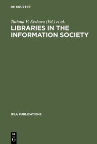 Title: Libraries in the Information Society / Edition 1, Author: Tatiana V. Ershova