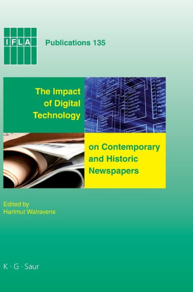 The Impact of Digital Technology on Contemporary and Historic Newspapers: Proceedings of the International Newspaper Conference, Singapore, April 1-3 2008, and papers from the IFLA World Library and Information Congress, Quebec, Canada, August, 2008