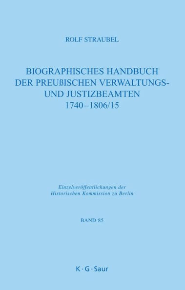 Biographisches Handbuch der preußischen Verwaltungs- und Justizbeamten 1740-1806/15 / Edition 1