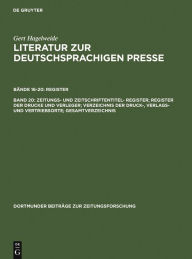 Title: Zeitungs- und Zeitschriftentitel- Register; Register der Drucke und Verleger; Verzeichnis der Druck-, Verlags- und Vertriebsorte; Gesamtverzeichnis, Author: Gert Hagelweide
