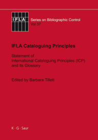 Title: IFLA Cataloguing Principles: The Statement of International Cataloguing Principles (ICP) and its Glossary. In 20 Languages / Edition 1, Author: Barbara Tillett