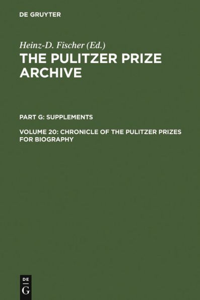 Chronicle of the Pulitzer Prizes for Biography: Discussions, Decisions and Documents