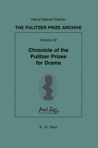 Title: Chronicle of the Pulitzer Prizes for Drama: Discussions, Decisions and Documents / Edition 1, Author: Heinz-D. Fischer