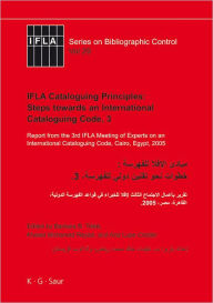 Title: IFLA Cataloguing Principles: Steps towards an International Cataloguing Code, 3: Report from the 3rd IFLA Meeting of Experts on an International Cataloguing Code, Cairo, Egypt, 2005, Author: Barbara B. Tillett