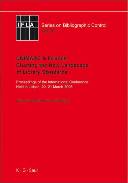 UNIMARC & Friends: Charting the New Landscape of Library Standards: Proceedings of the International Conference Held in Lisbon, 20-21 March 2006