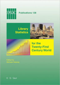 Title: Library Statistics for the Twenty-First Century World: Proceedings of the conference held in MontrÃ©al on 18-19 August 2008 reporting on the Global Library Statistics Project, Author: Michael Heaney