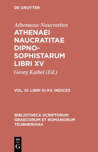 Title: Libri XI-XV. Indices, Author: Athenaeus Naucratites