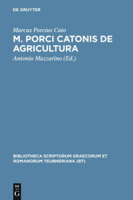 Title: M. Porci Catonis de agri cultura: Ad fidem Florentini codicis deperditi, Author: Marcus Porcius Cato