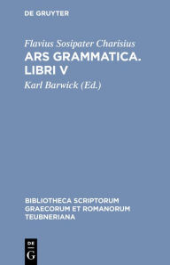 Title: Ars grammatica. Libri V, Author: Flavius Sosipater Charisius