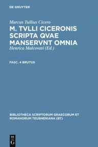 Title: M. Tvlli Ciceronis scripta qvae manservnt omnia ; Fasc. 4 Brutus, Author: Marcus Tullius Cicero